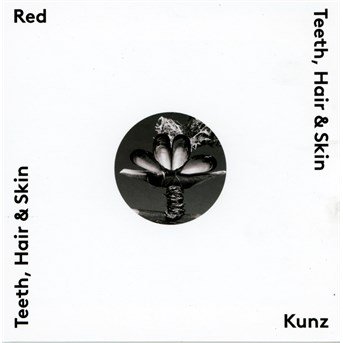 Cover for Red Kunz · Teeth, Hair &amp; Skin (CD) (2014)