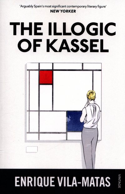 The Illogic of Kassel - Enrique Vila-Matas - Books - Vintage Publishing - 9780099597841 - August 10, 2017