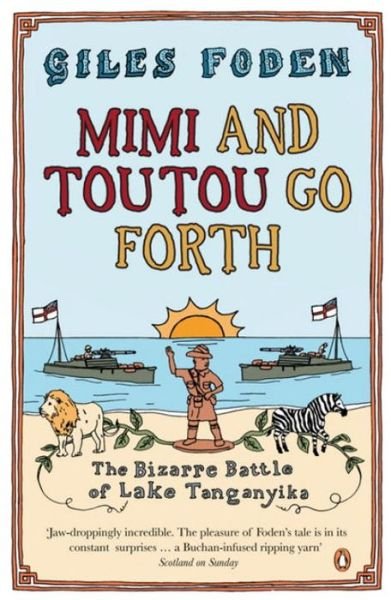 Cover for Giles Foden · Mimi and Toutou Go Forth: The Bizarre Battle of Lake Tanganyika (Paperback Book) (2005)