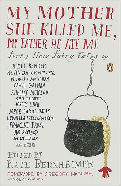 Cover for Kate Bernheimer · My Mother She Killed Me, My Father He Ate Me (Paperback Book) [Ed edition] (2010)