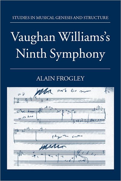 Cover for Frogley, Alain (, Associate Professor, Music History, University of Connecticut) · Vaughan Williams's Ninth Symphony - Studies in Musical Genesis, Structure &amp; Interpretation (Hardcover Book) (2001)