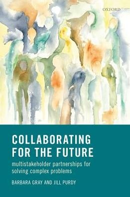 Cover for Gray, Barbara (Professor and Smeal Executive Programs Faculty Fellow, Professor and Smeal Executive Programs Faculty Fellow, Emerita Department of Management and Organization Smeal College of Business, Pennsylvania State University) · Collaborating for Our Future: Multistakeholder Partnerships for Solving Complex Problems (Innbunden bok) (2018)
