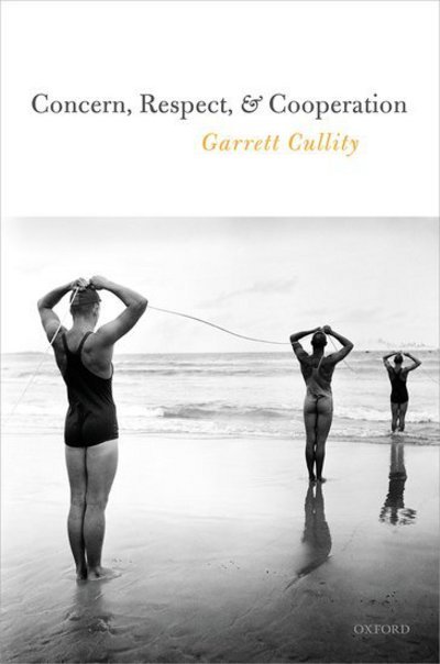 Cover for Cullity, Garrett (Hughes Professor of Philosophy, Hughes Professor of Philosophy, University of Adelaide) · Concern, Respect, and Cooperation (Innbunden bok) (2018)