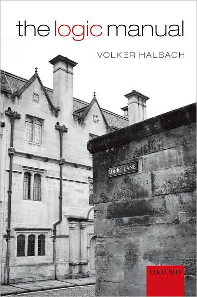 The Logic Manual - Halbach, Volker (University of Oxford) - Books - Oxford University Press - 9780199587841 - August 19, 2010