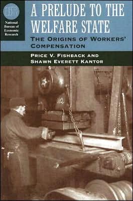 Cover for Price V. Fishback · A Prelude to the Welfare State: The Origins of Workers' Compensation - National Bureau of Economic Research Series on Long-Term Factors in Economi (Paperback Book) [New edition] (2006)