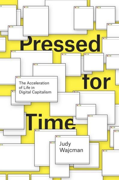 Cover for Wajcman, Judy (Australian National University) · Pressed for Time: The Acceleration of Life in Digital Capitalism (Paperback Book) (2016)