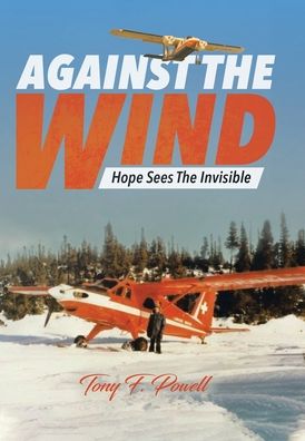 Cover for Tony F Powell · Against the Wind Hope Sees The Invisible (Hardcover Book) (2020)