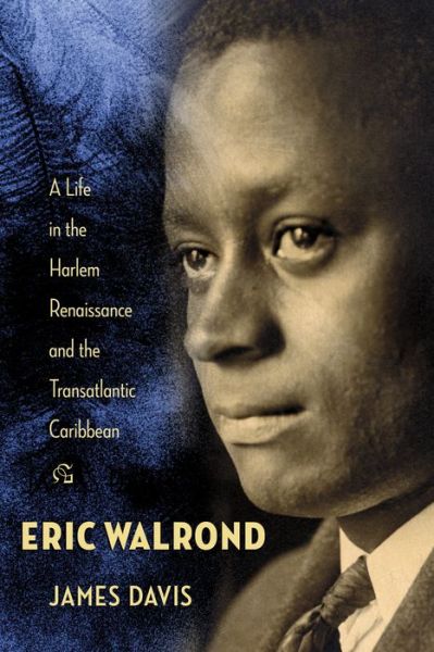 Cover for James Davis · Eric Walrond: A Life in the Harlem Renaissance and the Transatlantic Caribbean (Hardcover Book) (2015)