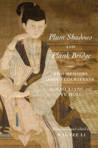 Cover for Xiang Mao · Plum Shadows and Plank Bridge: Two Memoirs About Courtesans - Translations from the Asian Classics (Innbunden bok) (2020)