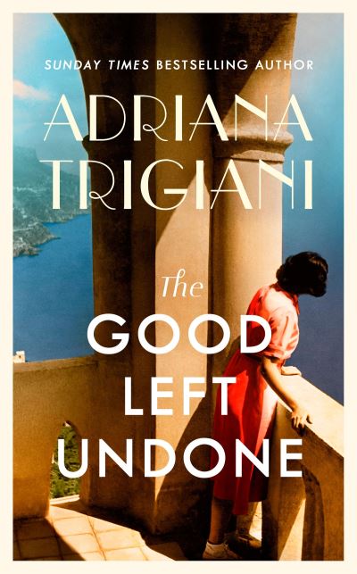 Cover for Adriana Trigiani · The Good Left Undone: The instant New York Times bestseller that will take you to sun-drenched mid-century Italy (Hardcover Book) (2022)