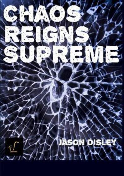 Cover for Jason Disley · Chaos Reigns Supreme (Paperback Book) (2019)