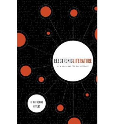 Cover for N. Katherine Hayles · Electronic Literature: New Horizons for the Literary - Yusko Ward-Phillips Lectures in English Language and Literature (Hardcover Book) [1st edition] (2008)