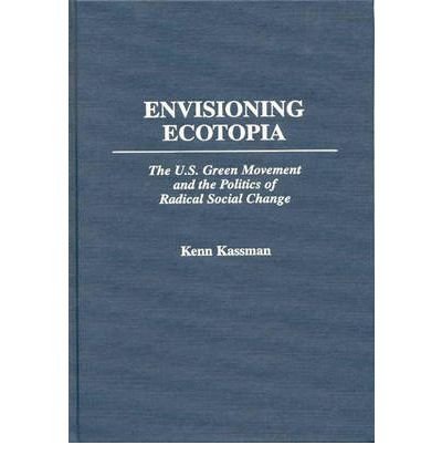 Cover for Kenn Kassman · Envisioning Ecotopia: The U.S. Green Movement and the Politics of Radical Social Change (Hardcover Book) (1997)
