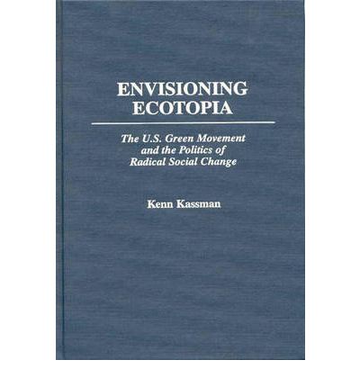 Cover for Kenn Kassman · Envisioning Ecotopia: The U.S. Green Movement and the Politics of Radical Social Change (Hardcover Book) (1997)