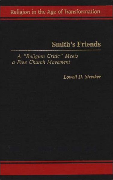 Cover for Lowell D. Streiker · Smith's Friends: A Religion Critic Meets a Free Church Movement - Religion in the Age of Transformation (Hardcover Book) (1999)