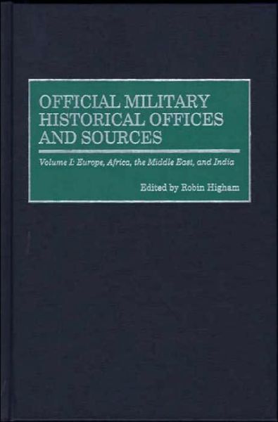 Official Military Historical Offices and Sources: Volume I: Europe, Africa, the Middle East, and India - Robin Higham - Books - Bloomsbury Publishing Plc - 9780313286841 - May 30, 2000