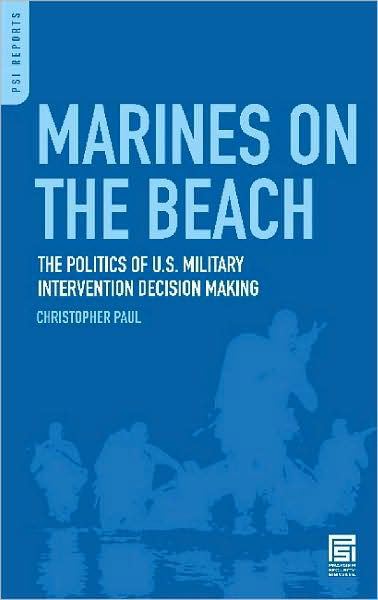 Cover for Christopher Paul · Marines on the Beach: The Politics of U.S. Military Intervention Decision Making (Hardcover Book) (2008)