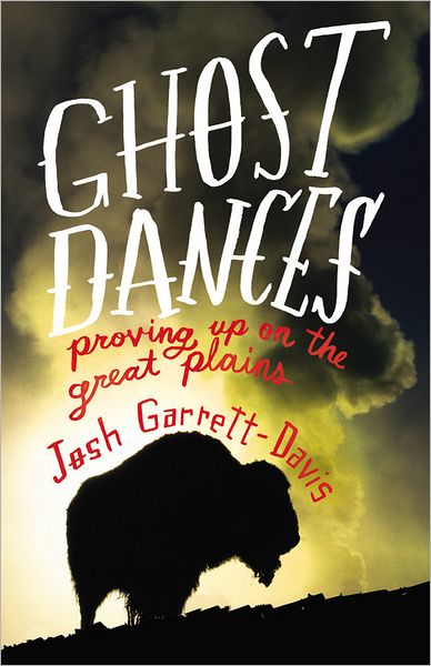 Cover for Josh Garrett-Davis · Ghost Dances: Proving Up onthe Great Plains (Hardcover Book) (2012)