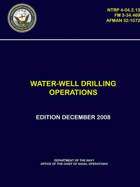 Cover for Department of The Navy · Water-Well Drilling Operations - (NTRP 4-04.2.13), (FM 3-34.469), (AFMAN 32-1072) (Paperback Book) (2018)