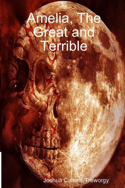 Cover for Joshua Calkins-Treworgy · Amelia, The Great and Terrible (Paperback Book) (2019)