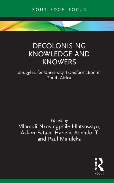 Cover for Mlamuli Nkosingphile Hlatshwayo · Decolonising Knowledge and Knowers: Struggles for University Transformation in South Africa - Legitimation Code Theory (Paperback Book) (2024)