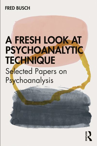 Cover for Busch, Fred (Training and Supervising Analyst, Boston Psychoanalytic Institute and Society) · A Fresh Look at Psychoanalytic Technique: Selected Papers on Psychoanalysis (Paperback Book) (2021)