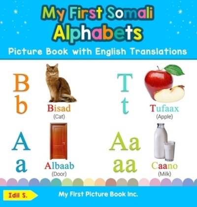 My First Somali Alphabets Picture Book with English Translations: Bilingual Early Learning & Easy Teaching Somali Books for Kids - Teach & Learn Basic Somali Words for Children - Idil S - Bøger - My First Picture Book Inc - 9780369601841 - 19. november 2019
