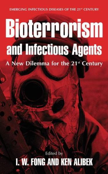 Cover for I W Fong · Bioterrorism and Infectious Agents: A New Dilemma for the 21st Century - Emerging Infectious Diseases of the 21st Century (Hardcover Book) [2005 edition] (2005)