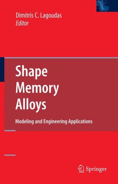 Shape Memory Alloys: Modeling and Engineering Applications - Dimitris C Lagoudas - Livros - Springer-Verlag New York Inc. - 9780387476841 - 2 de julho de 2008