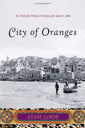 Cover for Adam Lebor · City of Oranges: an Intimate History of Arabs and Jews in Jaffa (Paperback Book) (2007)