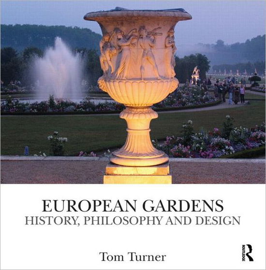 Cover for Tom Turner · European Gardens: History, Philosophy and Design (Inbunden Bok) (2011)