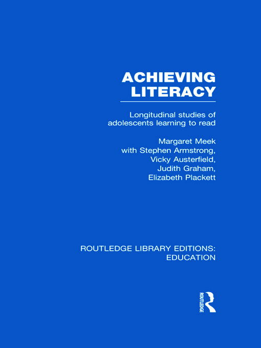 Cover for Margaret Meek · Achieving Literacy (RLE Edu I): Longitudinal Studies of Adolescents Learning to Read - Routledge Library Editions: Education (Hardcover Book) (2011)