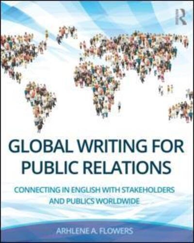 Cover for Arhlene A. Flowers · Global Writing for Public Relations: Connecting in English with Stakeholders and Publics Worldwide (Pocketbok) (2015)