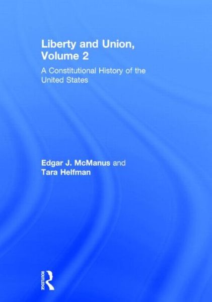 Cover for McManus, Edgar (Queens College, USA) · Liberty and Union: A Constitutional History of the United States, volume 2 (Hardcover Book) (2013)