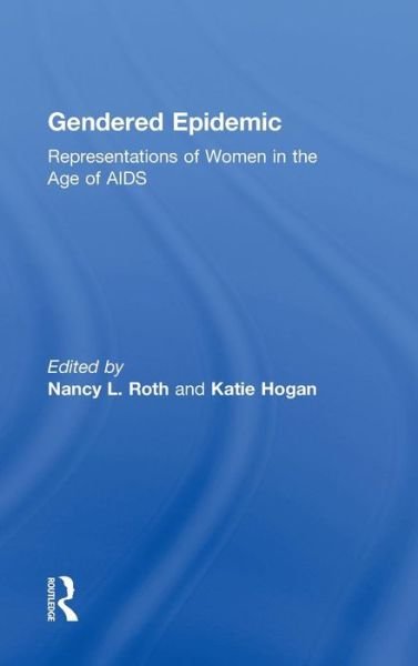 Gendered Epidemic: Representations of Women in the Age of AIDS - Nancy L Roth - Bøger - Taylor & Francis Ltd - 9780415917841 - 2. juni 1998