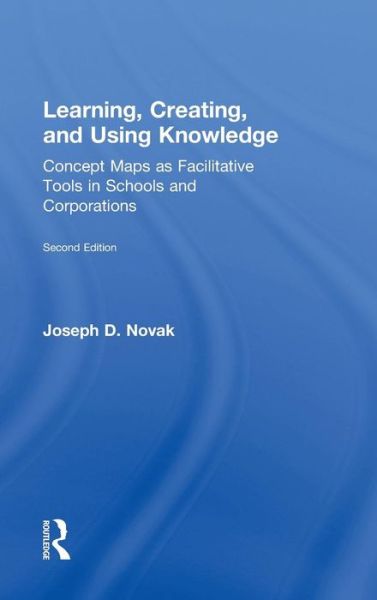 Cover for Novak, Joseph D. (Florida Institute for Human and Machine Cognition, USA) · Learning, Creating, and Using Knowledge: Concept Maps as Facilitative Tools in Schools and Corporations (Hardcover Book) (2009)