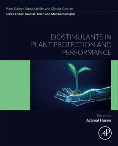 Cover for Husen, Azamal (Professor and Head, Department of Biology, University of Gondar, Ethiopia and Foreign Delegate, Wolaita Sodo University, Wolaita, Ethiopia) · Biostimulants in Plant Protection and Performance - Plant Biology, sustainability and climate change (Paperback Book) (2024)