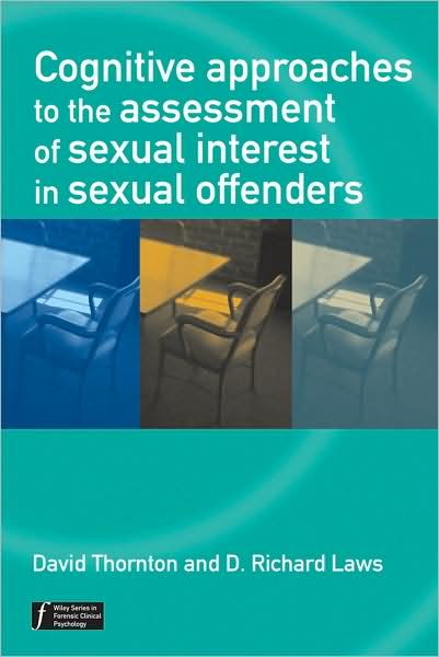 Cover for D Thornton · Cognitive Approaches to the Assessment of Sexual Interest in Sexual Offenders - Wiley Series in Forensic Clinical Psychology (Paperback Book) (2009)