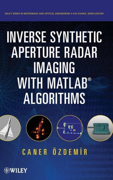 Cover for Caner Ozdemir · Inverse Synthetic Aperture Radar Imaging With MATLAB Algorithms - Wiley Series in Microwave and Optical Engineering (Innbunden bok) (2012)