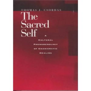 Cover for Thomas J. Csordas · The Sacred Self: A Cultural Phenomenology of Charismatic Healing (Pocketbok) (1997)