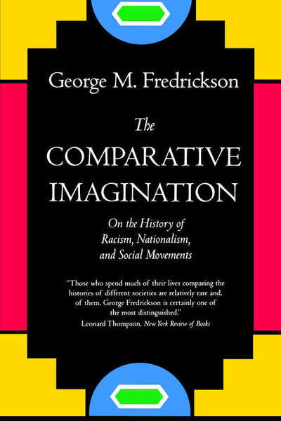 The Comparative Imagination: On the History of Racism, Nationalism, and Social Movements - George M. Fredrickson - Kirjat - University of California Press - 9780520224841 - lauantai 8. heinäkuuta 2000