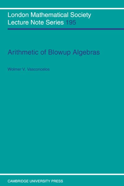 Cover for Vasconcelos, Wolmer V. (Rutgers University, New Jersey) · Arithmetic of Blowup Algebras - London Mathematical Society Lecture Note Series (Paperback Book) (1994)