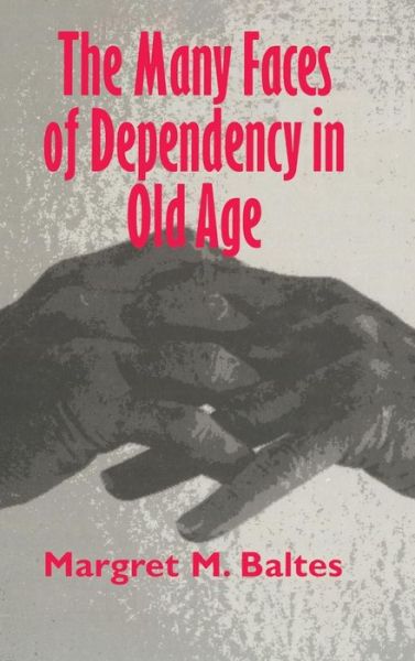 Cover for Baltes, Margret M. (Freie Universitat Berlin) · The Many Faces of Dependency in Old Age (Hardcover Book) (1996)