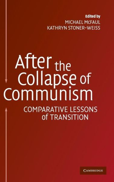 After the Collapse of Communism: Comparative Lessons of Transition - Michael Mcfaul - Książki - Cambridge University Press - 9780521834841 - 6 września 2004