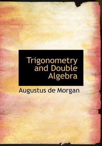 Cover for Augustus De Morgan · Trigonometry and Double Algebra (Gebundenes Buch) [Large Print, Lrg edition] (2008)