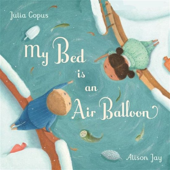 Cover for Julia Copus · My Bed is an Air Balloon (Inbunden Bok) [Main edition] (2018)