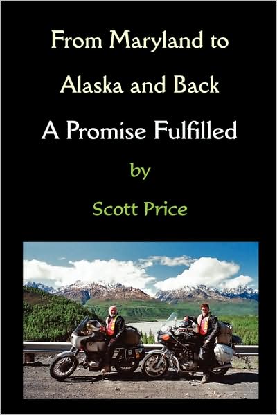 Cover for Scott Price · From Maryland to Alaska and Back: a Promise Fulfilled (Paperback Book) [1st edition] (2009)