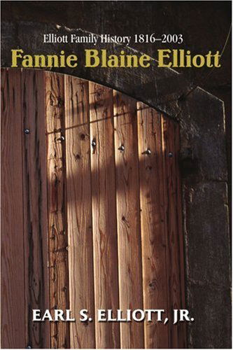 Cover for Earl Elliott · Fannie Blaine Elliott: Elliott Family History 1816-2003 (Paperback Book) (2004)