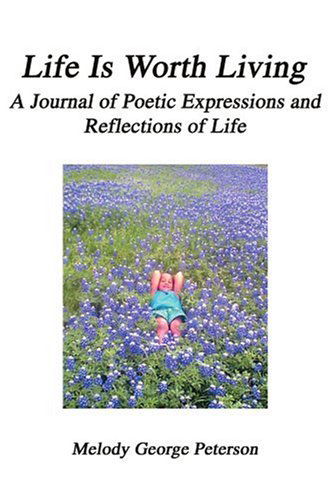 Cover for Melody Peterson · Life is Worth Living: a Journal of Poetic Expressions and Reflections of Life (Paperback Book) (2004)