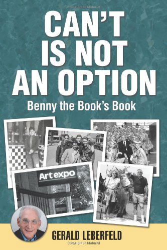 Can't is Not an Option: Benny the Book's Book - Gerald Leberfeld - Książki - Aviva Publishing - 9780615801841 - 11 kwietnia 2013